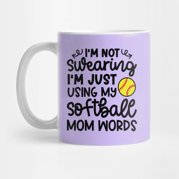 I’m Not Swearing I’m Just Using My Softball Mom Words Funny by GlimmerDesigns